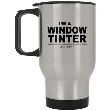 Im a Window Tinter - Shaded Outfitters Silver Stainless Travel Mug