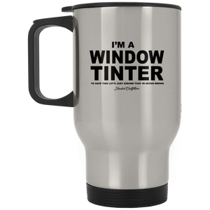 Im a Window Tinter - Shaded Outfitters Silver Stainless Travel Mug