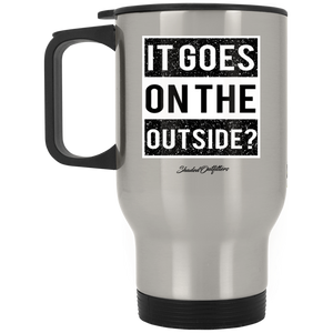 It Goes On The Outside - Shaded Outfitters Silver Stainless Travel Mug